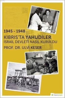 1945 - 1948 Kıbrıs'ta Yahudiler İsrail Devleti Nasıl Kuruldu Ulvi Kese