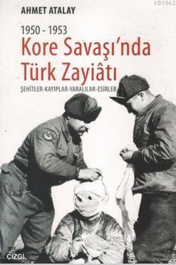 1950-1953 Kore Savaşı'nda Türk Zayiatı Ahmet Atalay