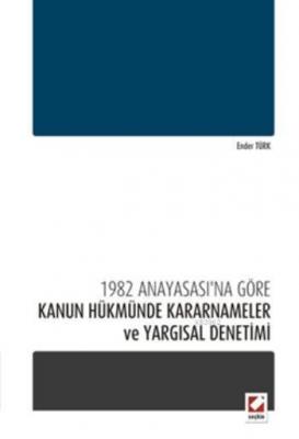 1982 Anayasası'na Göre Kanun Hükmünde Kararnameler ve Yargısal Denetimi