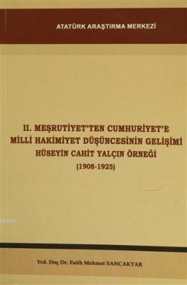2. Meşrutiyet'ten Cumhuriyet'e Milli Hakimiyet Düşüncesinin Gelişimi Hüseyin Cahit Yalçın Örneği