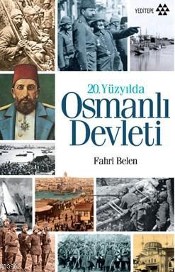 20.Yüzyılda Osmanlı Devleti Fahri Belen