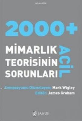 2000+ Acil Mimarlık Teorisinin Sorunları Mark Wigley James Grahem Mark