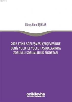 2002 Atina Sözleşmesi Çerçevesi'nde Deniz Yolu İle Yolcu Taşımalarında Zorunlu Sorumluluk Sigortası
