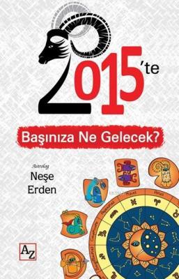 2015'te Başınıza Ne Gelecek?