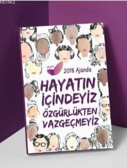 2018 Kadın Ajandası - Hayatın İçindeyiz Özgürlükten Vazgeçmeyiz