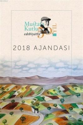 2018 Mustafa Kutlu Ajandası - Edebiyatta 50. Yıl Mustafa Kutlu