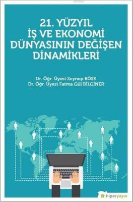 21. Yüzyıl İş Ekonomi Dünyasının Değişen Dinamikleri