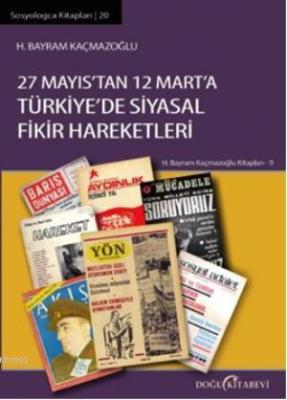 27 Mayıs'tan 12 Mart'a Türkiye'de Siyasal Fikir Hareketleri H. Bayram 