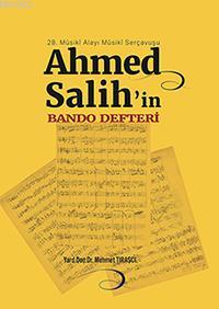 28. Mûsikî Alayı Mûsikî Serçavuşu Ahmed Salih'in Bando Defteri