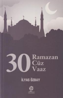 30 Ramazan - 30 Cüz - 30 Vaaz İlyas Özbay