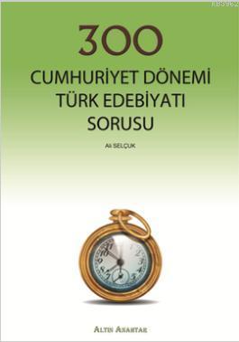 300 Cumhuriyet Dönemi Türk Edebiyatı Sorusu Ali Selçuk