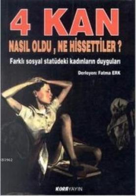 4 Kan Nasıl Oldu, Ne Hissettiler?
