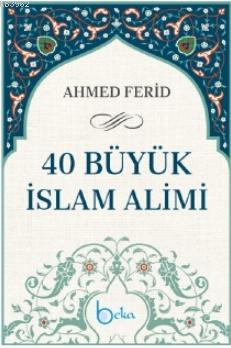 40 Büyük İslam Alimi Ahmed Ferîd