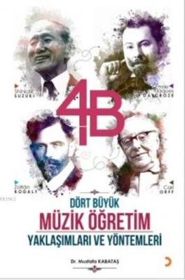 4B Dört Büyük Müzik Öğretim Yaklaşımları ve Yöntemleri Mustafa Kabataş