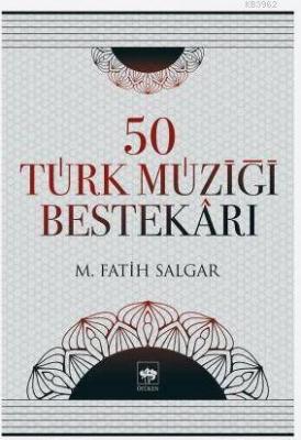 50 Türk Müziği Bestekârı M. Fatih Salgar