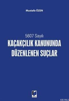 5607 Sayılı Kaçakçılık Kanununda Düzenlenen Suçlar Mustafa Özen