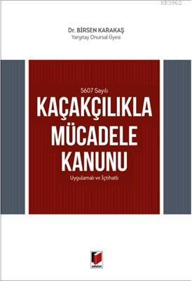 5607 Sayılı Kaçakçılıkla Mücadele Kanunu Uygulamalı ve İçtihatlı