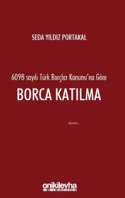 6098 Sayılı Türk Borçlar Hukuku'na Göre Borca Katılma