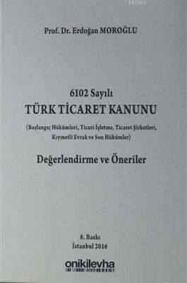 6102 Sayılı Türk Ticaret Kanunu Değerlendirme ve Öneriler Erdoğan Moro
