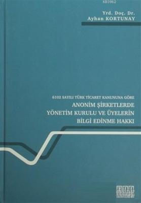 6102 Sayılı Türk Ticaret Kanununa Göre Anonim Şirketlerde Yönetim Kurulu ve Üyelerin Bilgi Edinme Hakkı