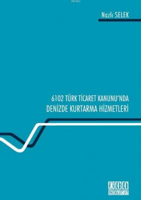 6102 Sayılı Türk Ticaret Kanunu'nda Denizde Kurtarma Hizmetleri Nazlı 