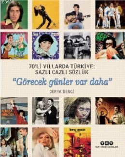 70'li Yıllarda Türkiye: Sazlı Cazlı Sözlük "Görecek günler var daha" D