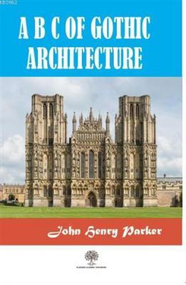 A B C Of Gothic Architectue John Henry Parker
