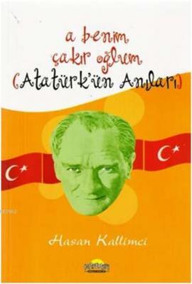 A Benim Çakır Oğlum (Atatürk'ün Anıları) Hasan Kallimci