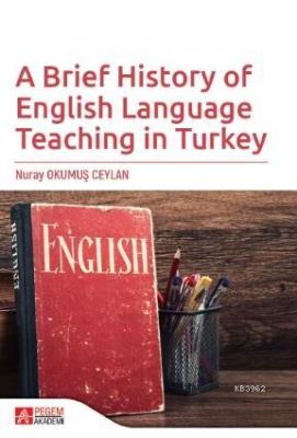 A Brief History of English Language Teaching in Turkey Nuray Okumuş Ce