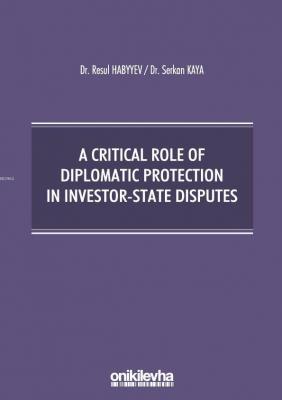 A Critical Role Of Diplomatic Protection In Investor-State Disputes