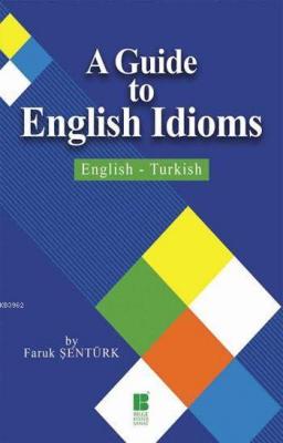 A Guide to English Idioms Faruk Şentürk