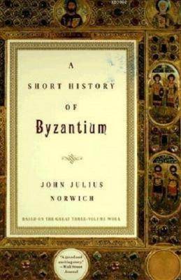A Short History of Byzantium John Julius Norwich