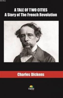 A Tale Of Two Cities A Story of The French Revolution Charles Dickens