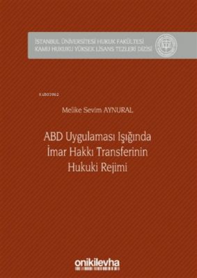 Abd Uygulaması Işığında Imar Hakkı Transferinin Hukuki Rejimi (ciltli)