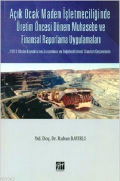 Açık Ocak Maden İşletmeciliğinde Üretim Öncesi Dönem Muhasebe ve Finansal Raporlama Uygulamaları