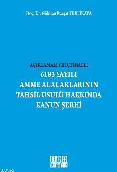 Açıklamalı ve İçtihatlı 6183 Sayılı Amme Alacaklarının Tahsil Usulü Hakkında Kanun Şerhi