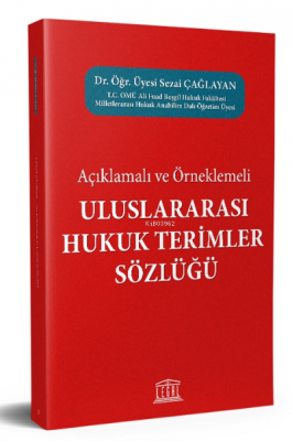 Açıklamalı ve Örneklemeli Uluslararası Hukuk Terimler Sözlüğü