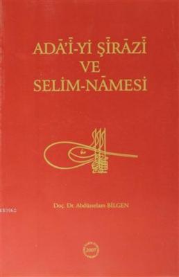 Ada'i-yi Şirazi ve Selim-Namesi (İnceleme - Metin -Çeviri) Abdüsselam 