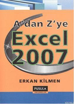 A'dan Z'ye Excel 2007 Erkan Kilmen