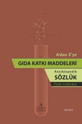 A'dan Z'ye Gıda Katkı Maddeleri (Ansiklopedik Sözlük)