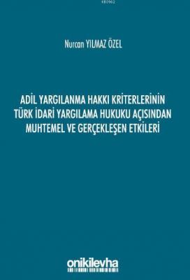 Adil Yargılanma Hakkı Kriterlerinin Türk İdari Yargılama Hukuku Açısından Muhtemel ve Gerçekleşen Et