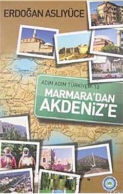 Adım Adım Türkiyem Marmara'dan Akdeniz'e Erdoğan Aslıyüce