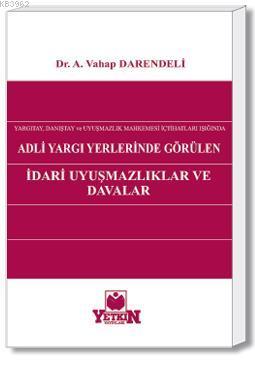 Adli Yargı Yerlerinde Görülen İdarî Uyuşmazlıklar ve Davalar