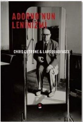 Adorno'nun Leninizmi Chris Gutrone
