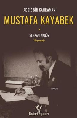 Adsız Bir Kahraman : Mustafa Kayabek Serkan Akgöz