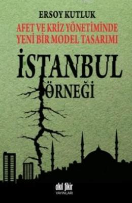 Afet ve Kriz Yönetiminde Yeni Bir Model Tasarımı İstanbul Örneği Ersoy