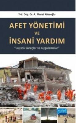 Afet Yönetimi Ve İnsani Yardım A.Murat Köseoğlu