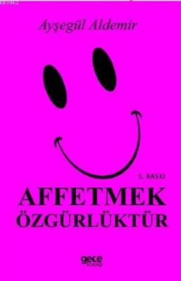Affetmek Özgürlüktür