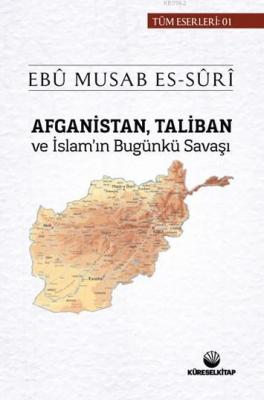 Afganistan, Taliban ve İslam'ın Bugünki Savaşı Ebu Musab Es Suri