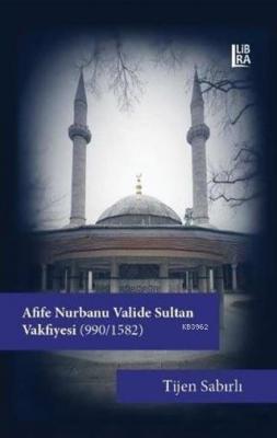 Afife Nurbanu Valide Sultan Vakfiyesi (990-1580) Tijen Sabırlı